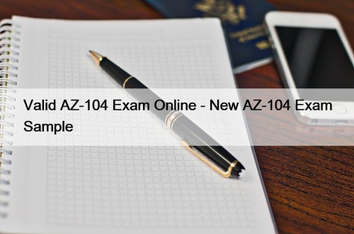 Valid AZ-104 Exam Online - New AZ-104 Exam ...